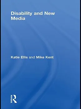 E-Book (epub) Disability and New Media von Katie Ellis, Mike Kent