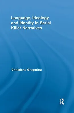 E-Book (pdf) Language, Ideology and Identity in Serial Killer Narratives von Christiana Gregoriou