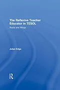 E-Book (epub) The Reflexive Teacher Educator in TESOL von Julian Edge