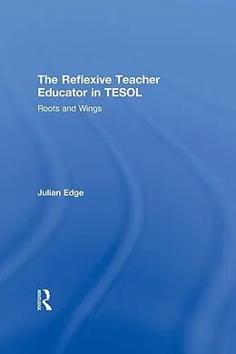 E-Book (epub) The Reflexive Teacher Educator in TESOL von Julian Edge