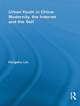 E-Book (epub) Urban Youth in China: Modernity, the Internet and the Self von Fengshu Liu
