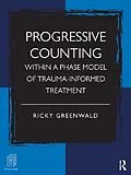 E-Book (epub) Progressive Counting Within a Phase Model of Trauma-Informed Treatment von Ricky Greenwald