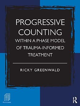 E-Book (pdf) Progressive Counting Within a Phase Model of Trauma-Informed Treatment von Ricky Greenwald
