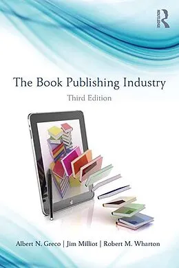 E-Book (epub) The Book Publishing Industry von Albert N. Greco, Jim Milliot, Robert M. Wharton