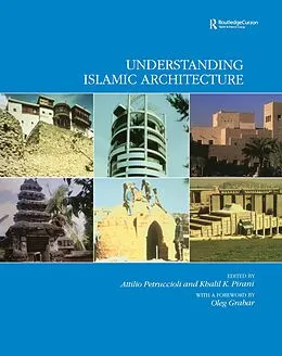 E-Book (epub) Understanding Islamic Architecture von Attilo Petruccioli, Khalil K. Pirani