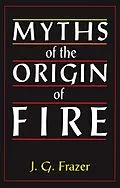PDF Myths of the Origin of Fire von James G. Frazer