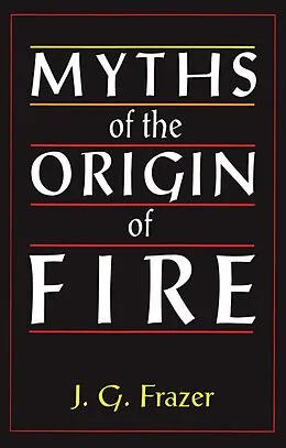 PDF Myths of the Origin of Fire von James G. Frazer