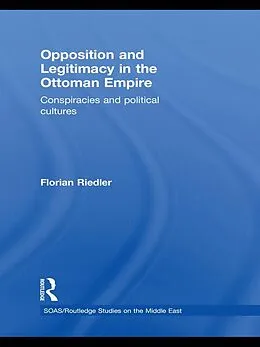 E-Book (epub) Opposition and Legitimacy in the Ottoman Empire von Florian Riedler