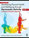 E-Book (epub) Developing Physical Health and Well-Being through Gymnastic Activity (5-7) von Maggie Carroll, Jackie Hannay