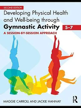 E-Book (epub) Developing Physical Health and Well-Being through Gymnastic Activity (5-7) von Maggie Carroll, Jackie Hannay