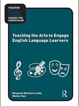 PDF Teaching the Arts to Engage English Language Learners von Margaret Macintyre Latta, Elaine Chan