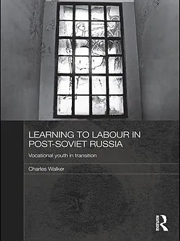 E-Book (pdf) Learning to Labour in Post-Soviet Russia von Charles Walker