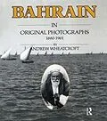 E-Book (epub) Bahrain in Original Photographs 1880-1961 von Andrew Wheatcroft