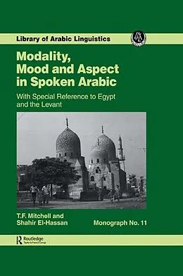 E-Book (epub) Modality, Mood and Aspect in Spoken Arabic von T. F. Mitchell, S. A. ai-Hassan