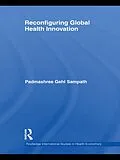 E-Book (epub) Reconfiguring Global Health Innovation von Padmashree Gehl Sampath