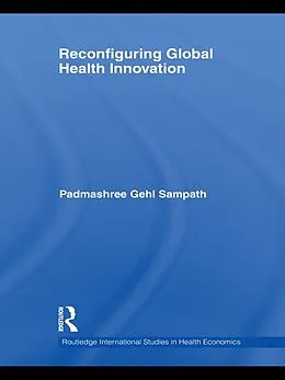 E-Book (epub) Reconfiguring Global Health Innovation von Padmashree Gehl Sampath