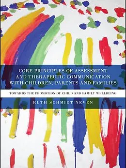 E-Book (pdf) Core Principles of Assessment and Therapeutic Communication with Children, Parents and Families von Ruth Schmidt Neven