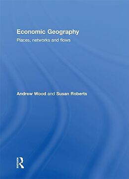 E-Book (epub) Economic Geography von Andrew Wood, Susan Roberts