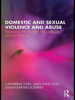 E-Book (pdf) Domestic and Sexual Violence and Abuse von Catherine Itzin, Ann Taket, Sarah Barter-Godfrey