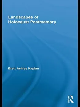 PDF Landscapes of Holocaust Postmemory von Brett Ashley Kaplan