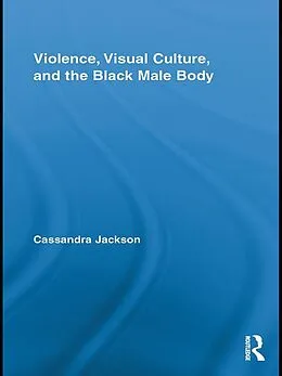 ePUB Violence, Visual Culture, and the Black Male Body von Cassandra Jackson