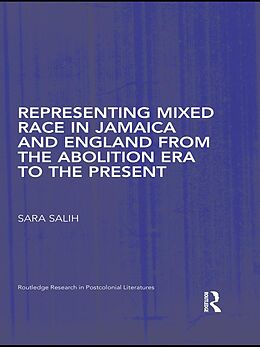 eBook (epub) Representing Mixed Race in Jamaica and England from the Abolition Era to the Present de S. Salih