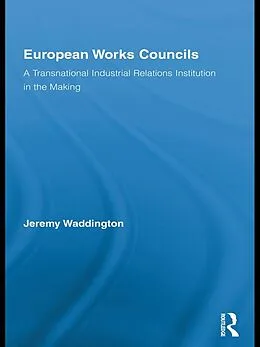 E-Book (epub) European Works Councils and Industrial Relations von Jeremy Waddington