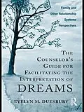 ePUB The Counselor's Guide for Facilitating the Interpretation of Dreams von Evelyn M. Duesbury