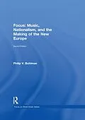 E-Book (pdf) Focus: Music, Nationalism, and the Making of the New Europe von Philip V. Bohlman