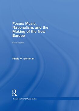 eBook (pdf) Focus: Music, Nationalism, and the Making of the New Europe de Philip V. Bohlman