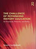 E-Book (epub) The Challenge of Rethinking History Education von Bruce A. Vansledright