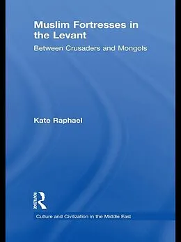 E-Book (epub) Muslim Fortresses in the Levant von Kate Raphael