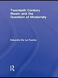 E-Book (epub) Twentieth Century Music and the Question of Modernity von Eduardo De La Fuente