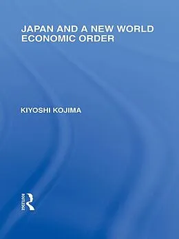 E-Book (epub) Japan and a New World Economic Order von Kyoshi Kojima