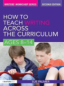 E-Book (pdf) How to Teach Writing Across the Curriculum: Ages 8-14 von Sue Palmer