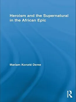 E-Book (epub) Heroism and the Supernatural in the African Epic von Mariam Konaté Deme