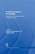 E-Book (epub) Producing Islamic Knowledge von Martin van Bruinessen, Stefano Allievi