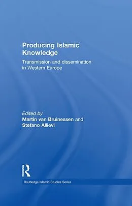 E-Book (epub) Producing Islamic Knowledge von Martin van Bruinessen, Stefano Allievi