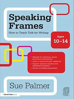 E-Book (epub) Speaking Frames: How to Teach Talk for Writing: Ages 10-14 von Sue Palmer