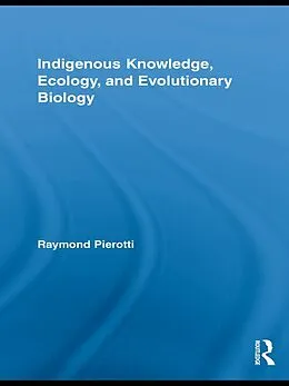 E-Book (epub) Indigenous Knowledge, Ecology, and Evolutionary Biology von Raymond Pierotti