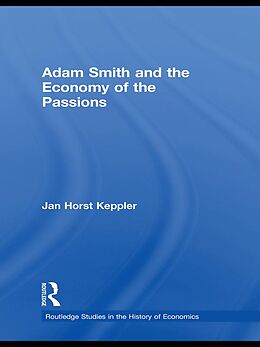 E-Book (epub) Adam Smith and the Economy of the Passions von Jan Horst Keppler