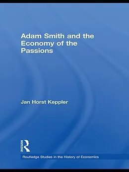 E-Book (pdf) Adam Smith and the Economy of the Passions von Jan Horst Keppler