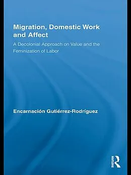 E-Book (epub) Migration, Domestic Work and Affect von Encarnación Gutiérrez-Rodríguez