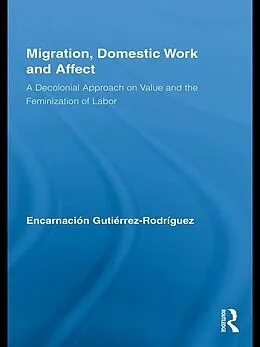 E-Book (pdf) Migration, Domestic Work and Affect von Encarnación Gutiérrez-Rodríguez