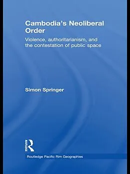E-Book (epub) Cambodia's Neoliberal Order von Simon Springer