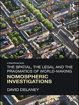 E-Book (epub) The Spatial, the Legal and the Pragmatics of World-Making von David Delaney