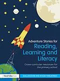 E-Book (pdf) Adventure Stories for Reading, Learning and Literacy von Mal Leicester, Roger Twelvetrees