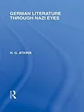E-Book (pdf) German Literature Through Nazi Eyes (RLE Responding to Fascism) von G. Atkins