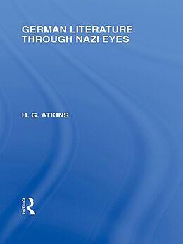 E-Book (pdf) German Literature Through Nazi Eyes (RLE Responding to Fascism) von G. Atkins