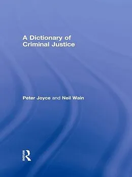 E-Book (pdf) A Dictionary of Criminal Justice von Peter Joyce, Neil Wain